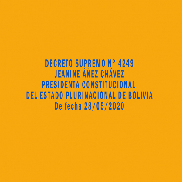 DECRETO SUPREMO N° 4249 JEANINE ÁÑEZ CHÁVEZ PRESIDENTA CONSTITUCIONAL DEL ESTADO PLURINACIONAL DE BOLIVIA